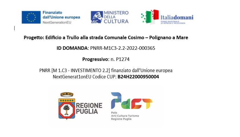 Progetto Edificio a Trullo alla strada Comunale Cosimo, Polignano a Mare - PNRR M1C3-2.2-2022-000365, progressivo P1274, finanziato dall'Unione europea NextGenerationEU, Codice CUP B24H22000950004 - Loghi Unione Europea, Ministero della Cultura, Italia domani, Regione Puglia, PACT